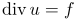 \operatorname{div} u = f