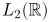 L_2(\mathbb{R})